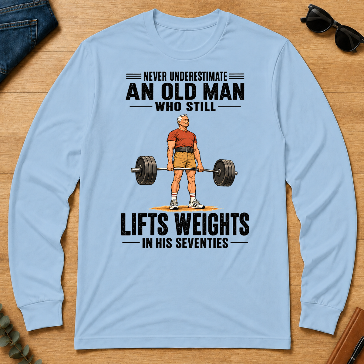 Never Underestimate An Old Man Lifts Weights In His 70s - light-blue - LST2D-LightBlue