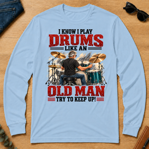 I Know I Play Drums Like An Old Man Try To Keep Up!_ - light-blue - LST2D-LightBlue