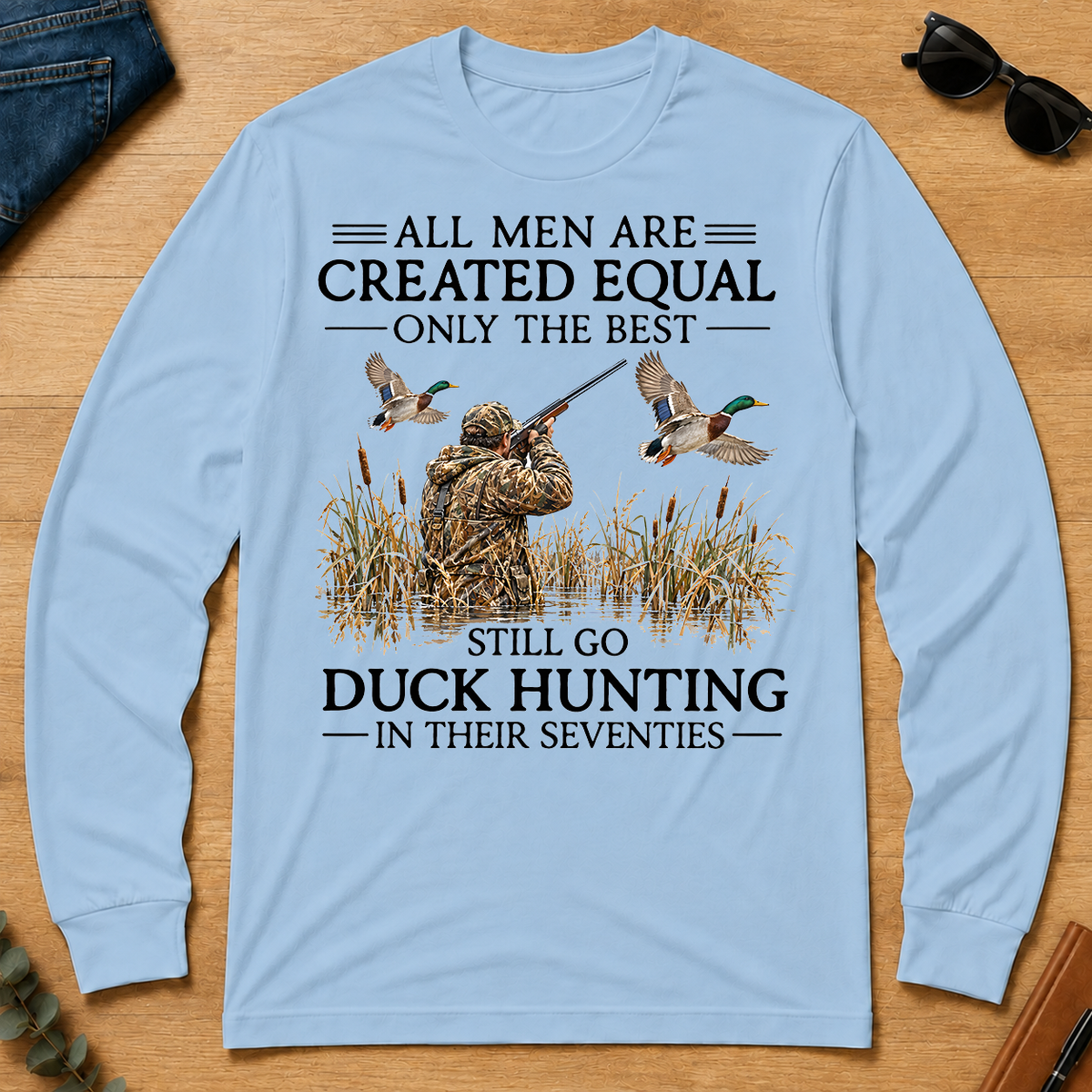 All Men Are Created Equal Only The Best Still Go Duck Hunting In Their 80s - light-blue - LST2D-LightBlue