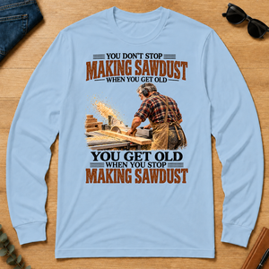 Making Sawdust You Get Old When You Stop - light-blue - LST2D-LightBlue