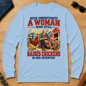 Never Underestimate A Woman Still Raises Chickens In Her 70s - light-blue - LST2D-LightBlue