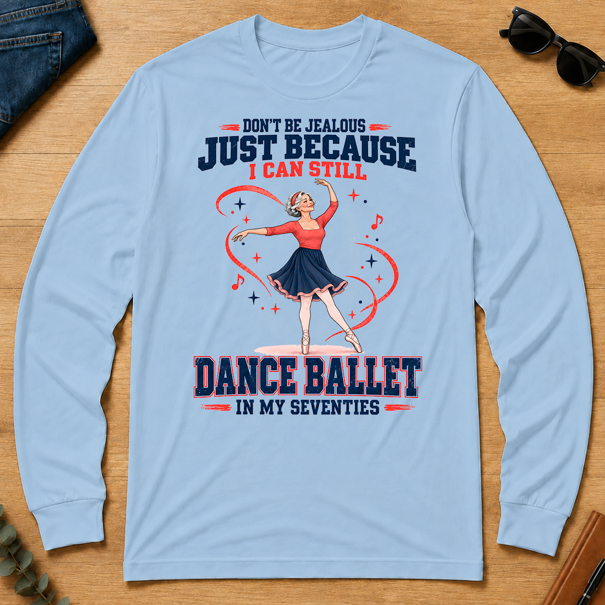 Don't Be Jealous Just Because I Can Still Dance Ballet - light-blue - LST2D-LightBlue