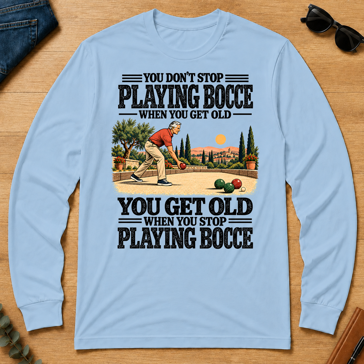 You Get Old When You Stop Playing Bocce - light-blue - LST2D-LightBlue