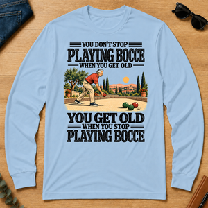 You Get Old When You Stop Playing Bocce - light-blue - LST2D-LightBlue