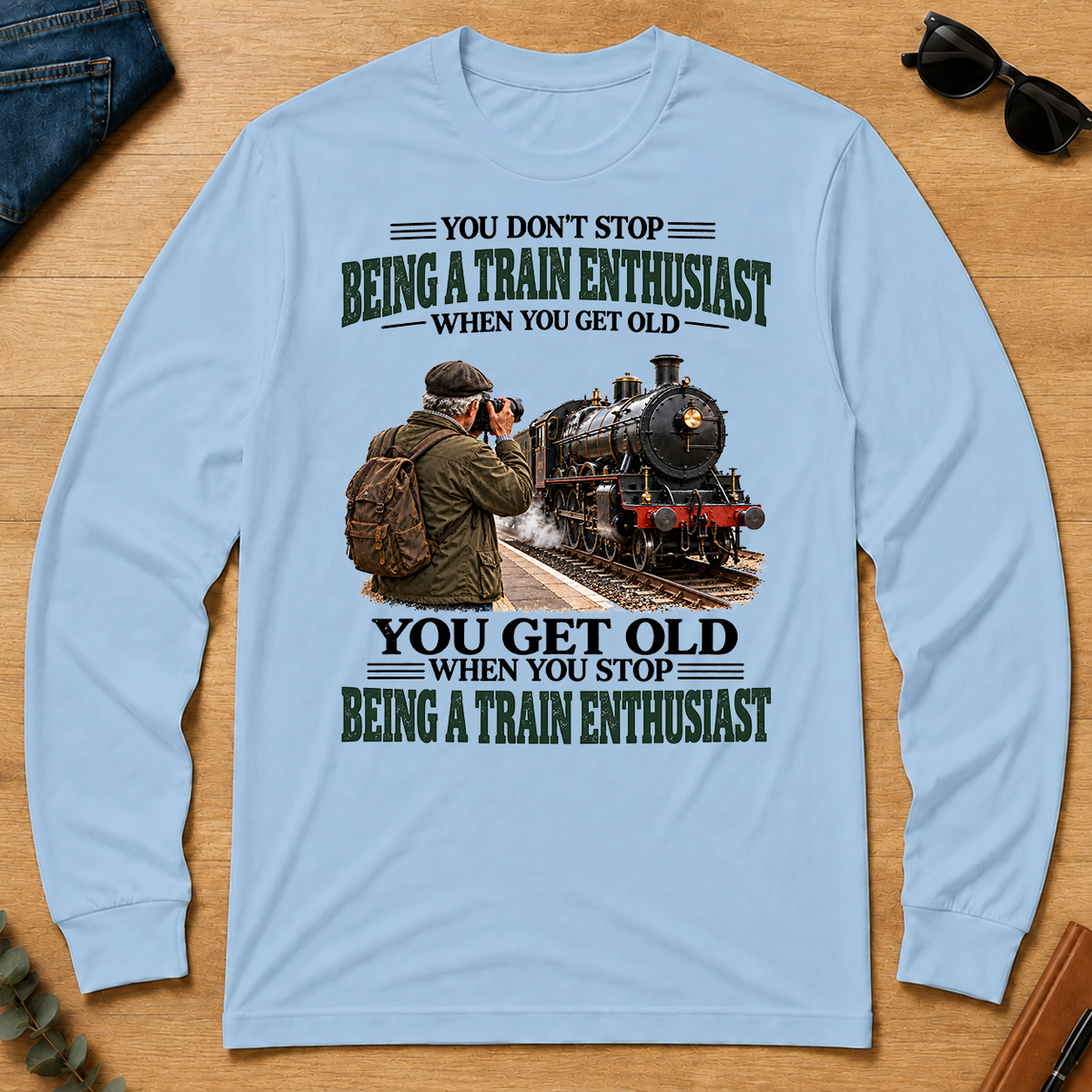 Being A Train Enthusiast You Get Old When You Stop - light-blue - LST2D-LightBlue