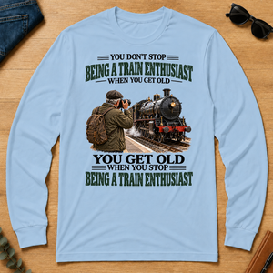 Being A Train Enthusiast You Get Old When You Stop - light-blue - LST2D-LightBlue