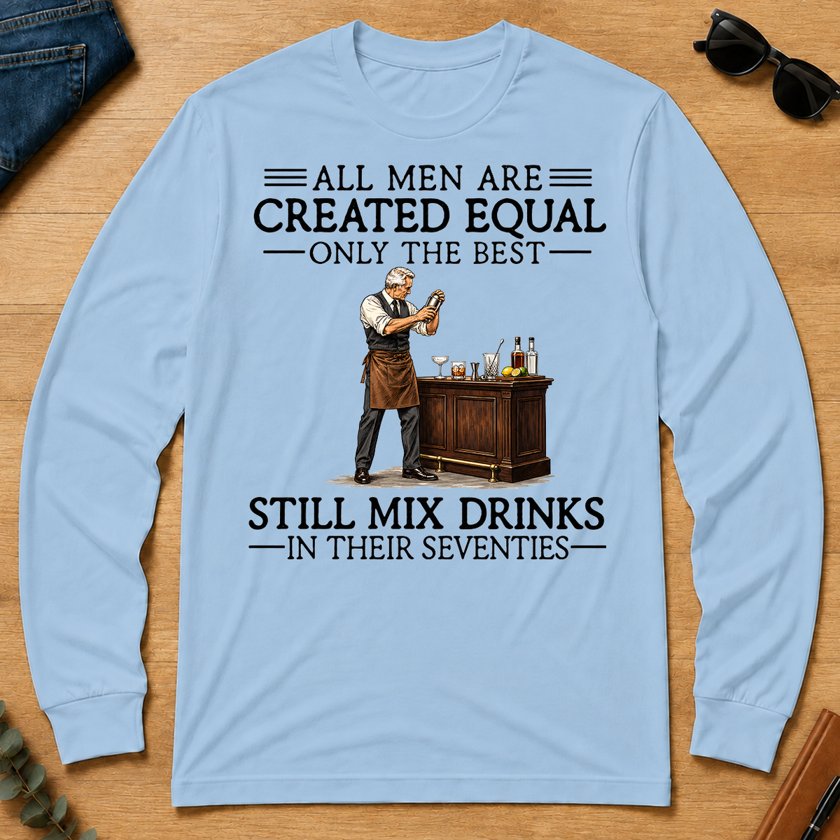 All Men Are Created Equal Only The Best Still Mix Drinks 70s - light-blue - LST2D-LightBlue