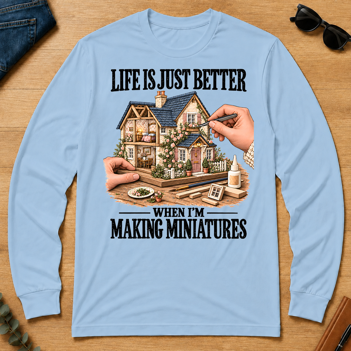 Life Is Just Better When I'm Making Miniatures - light-blue - LST2D-LightBlue