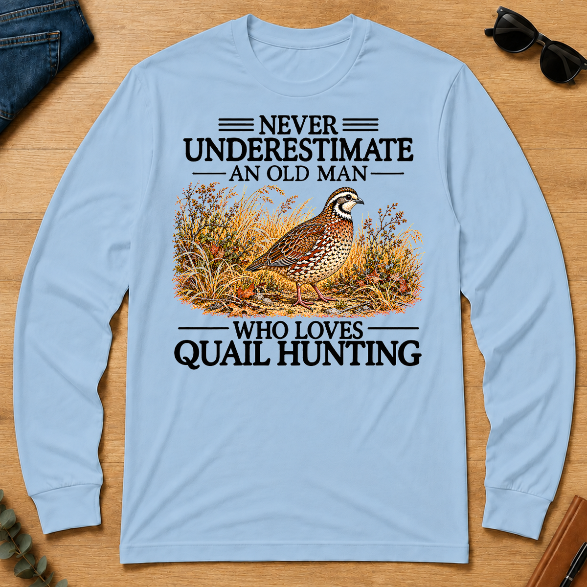 Never Underestimate An Old Man Who Loves Quail Hunting - light-blue - LST2D-LightBlue