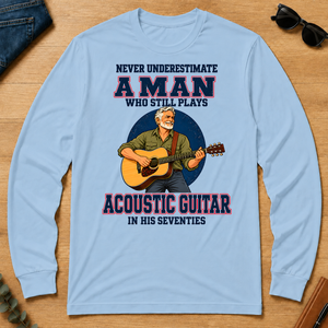 Never Underestimate A Man Still Plays Acoustic Guitar In His 70s - light-blue - LST2D-LightBlue