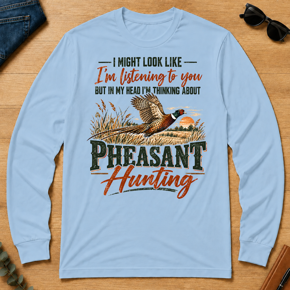 I'm Thinking About Pheasant Hunting - light-blue - LST2D-LightBlue
