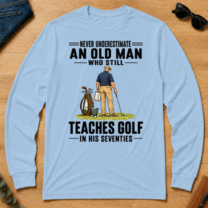 Never Underestimate An Old Man Teaches Golf In His 70s - light-blue - LST2D-LightBlue