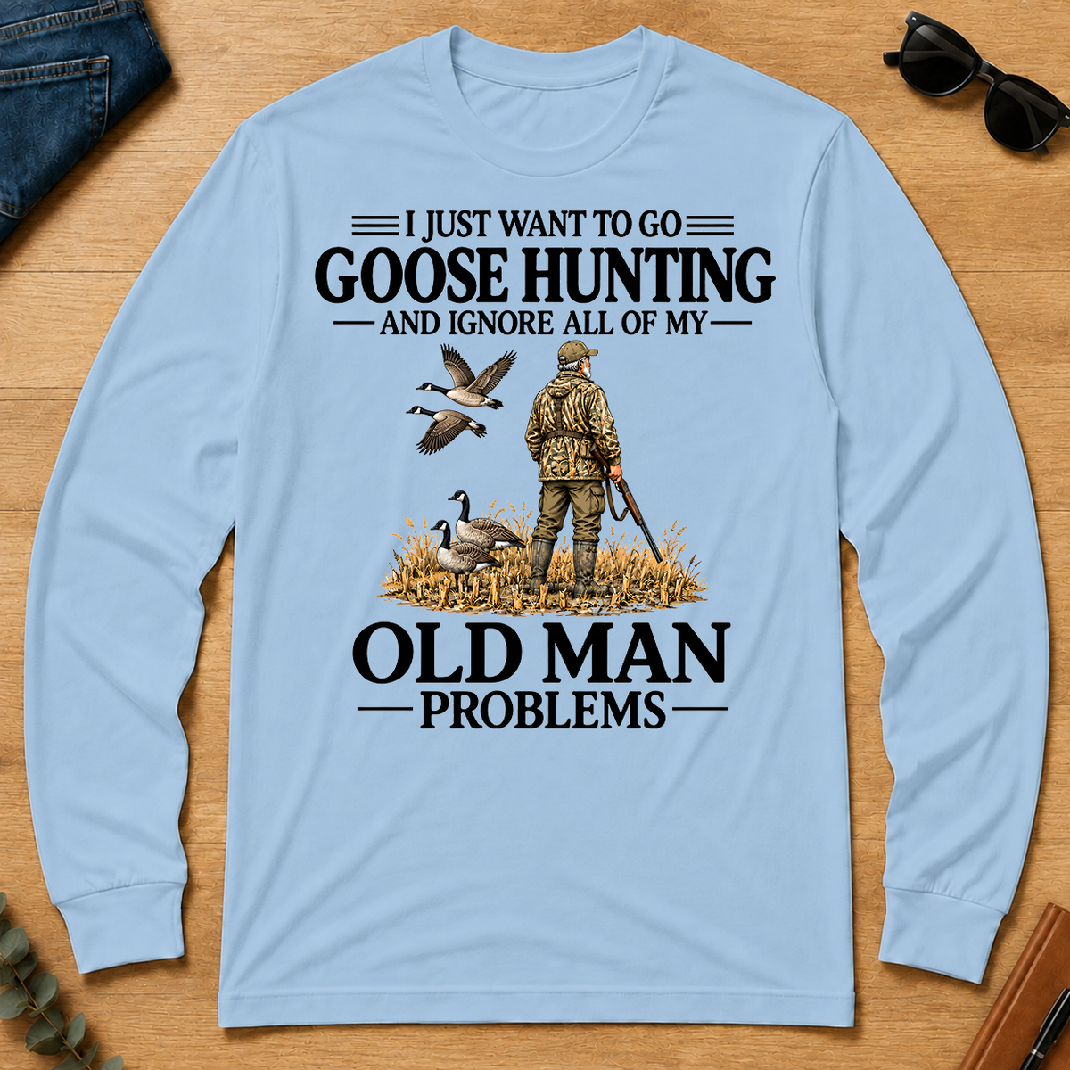 I Just Want To Go Goose Hunting - light-blue - LST2D-LightBlue