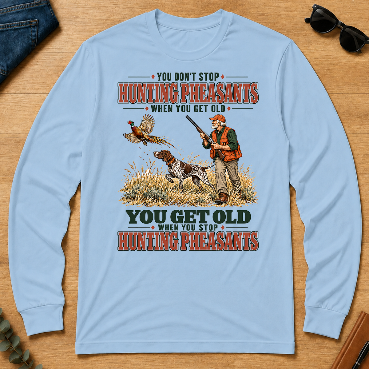 You Get Old When You Stop Hunting Pheasant With GSP - light-blue - LST2D-LightBlue