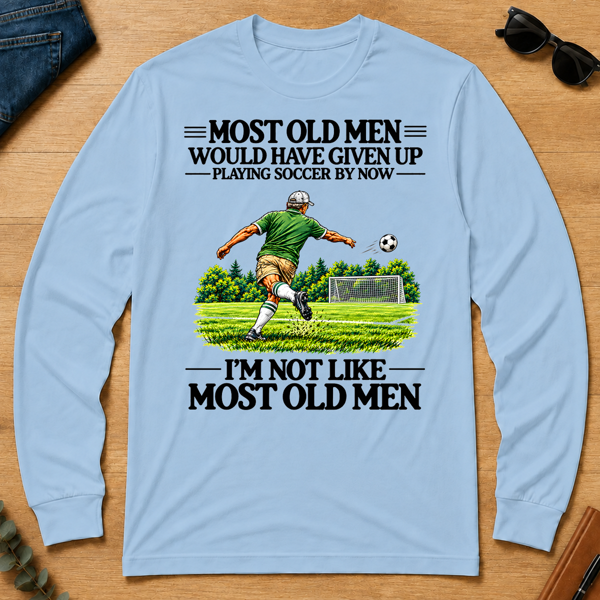 Most Old Man Would Have Given Up Playing Soccer - light-blue - LST2D-LightBlue