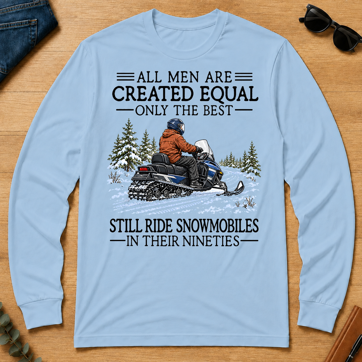 All Men Are Created Equal Only The Best Still Ride Snowmobiles 90s - light-blue - LST2D-LightBlue