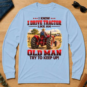 I Know I Drive Tractor Like An Old Man Try To Keep Up! - light-blue - LST2D-LightBlue