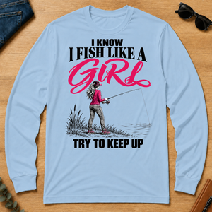 I Know I Fish Like A Girl Try To Keep Up - light-blue - LST2D-LightBlue