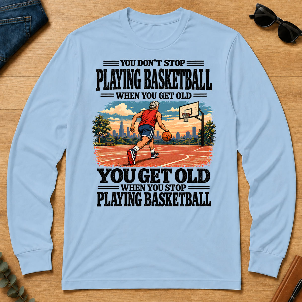 You Get Old When You Stop Playing Basketball - light-blue - LST2D-LightBlue