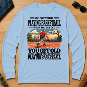 You Get Old When You Stop Playing Basketball - light-blue - LST2D-LightBlue