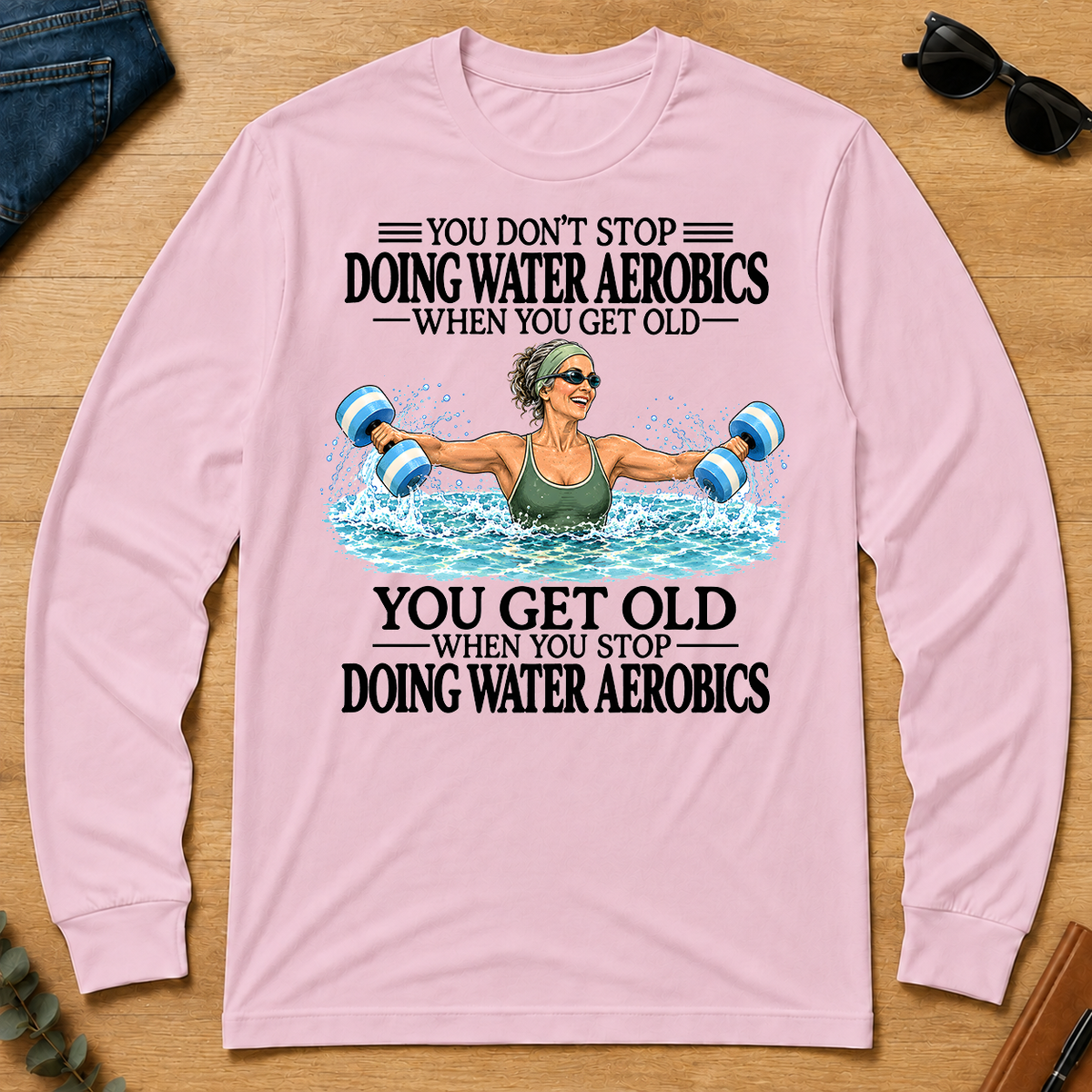 Don't Stop Doing Water Aerobics - light-pink - LST2D-LightPink