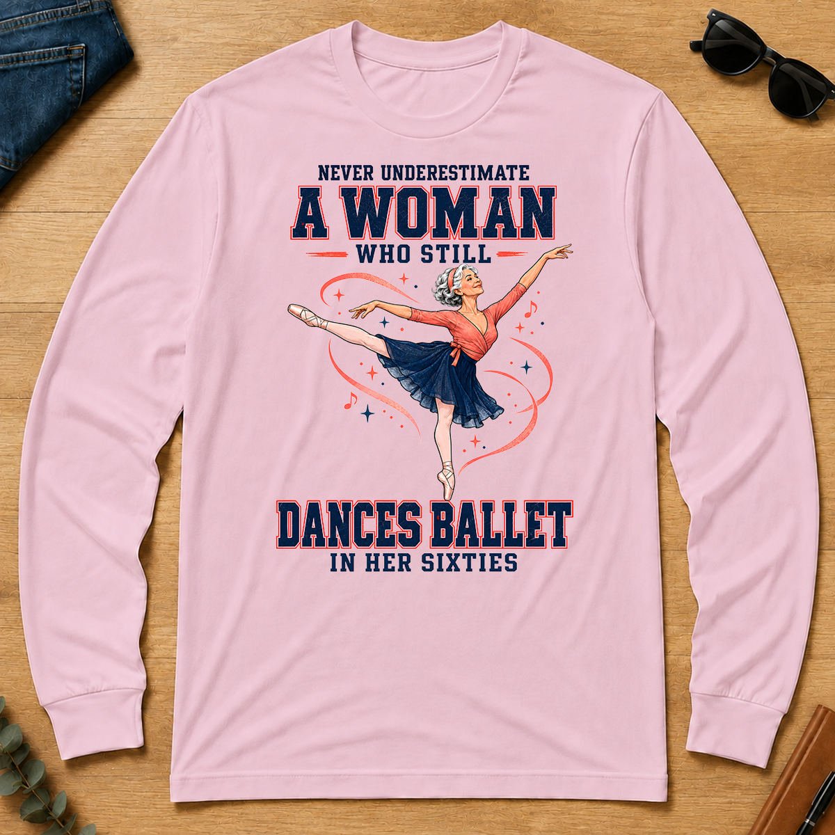 Never Underestimate A Woman Still Dances Ballet In Her 60s - light-pink - LST2D-LightPink