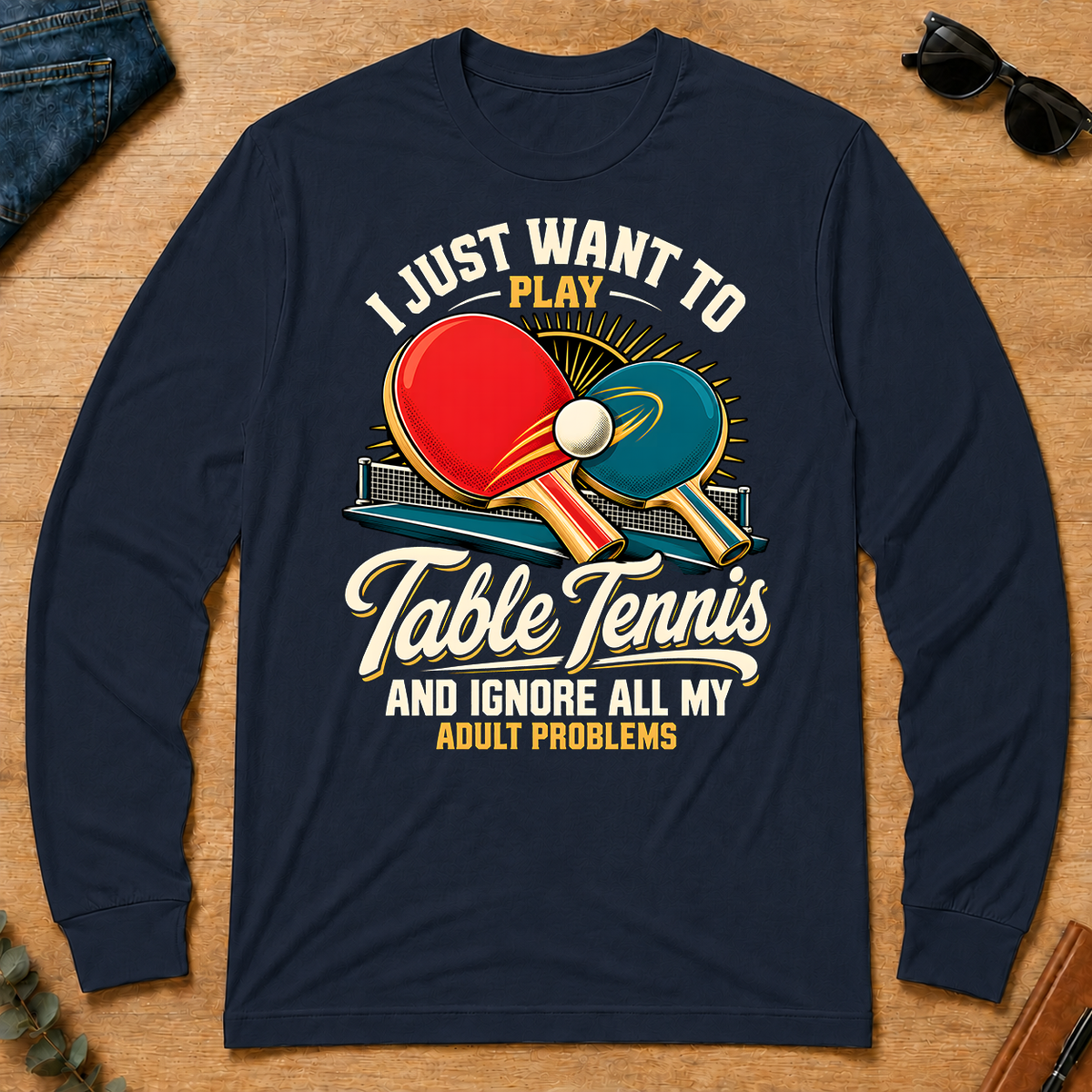 I Just Want To Play Table Tennis & Ignore All Adult Problems - navy - LST2D-Navy