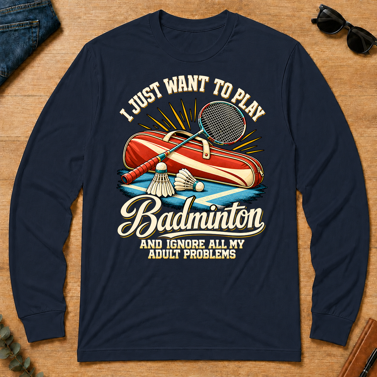 I Just Want To Play Badminton & Ignore All Adult Problems - navy - LST2D-Navy