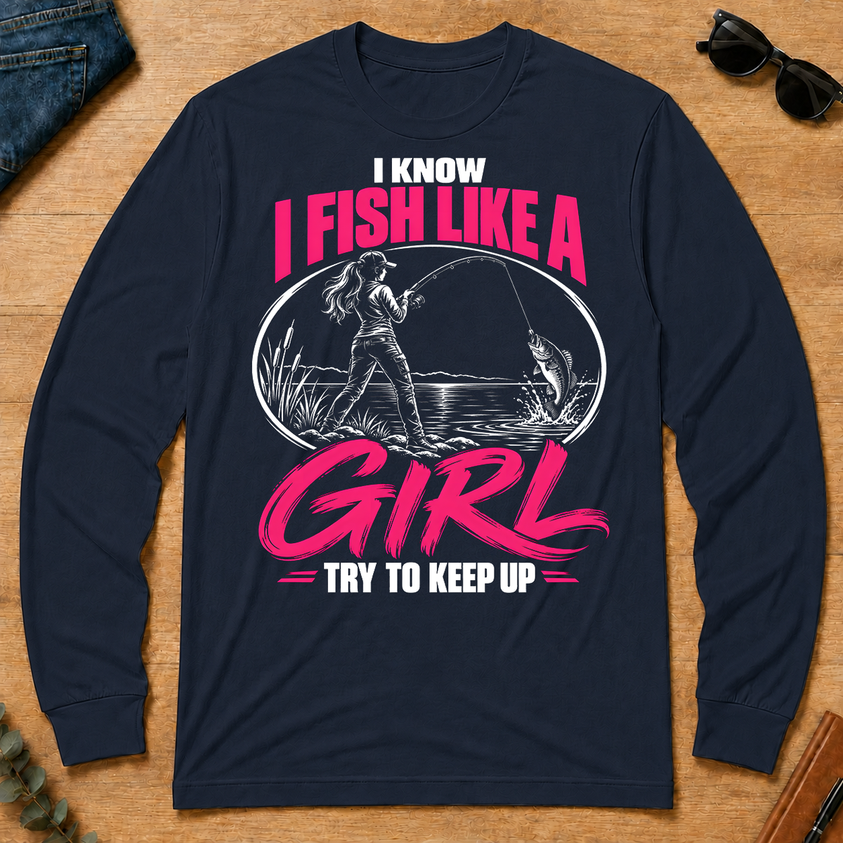 1 I Know I Fish Like A Girl Try To Keep Up - navy - LST2D-Navy