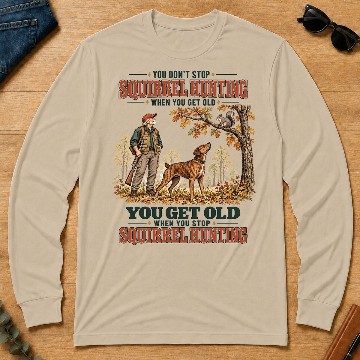 You Get Old When You Stop Squirrel Hunting With Mountain Cur - sand - LST2D-Sand