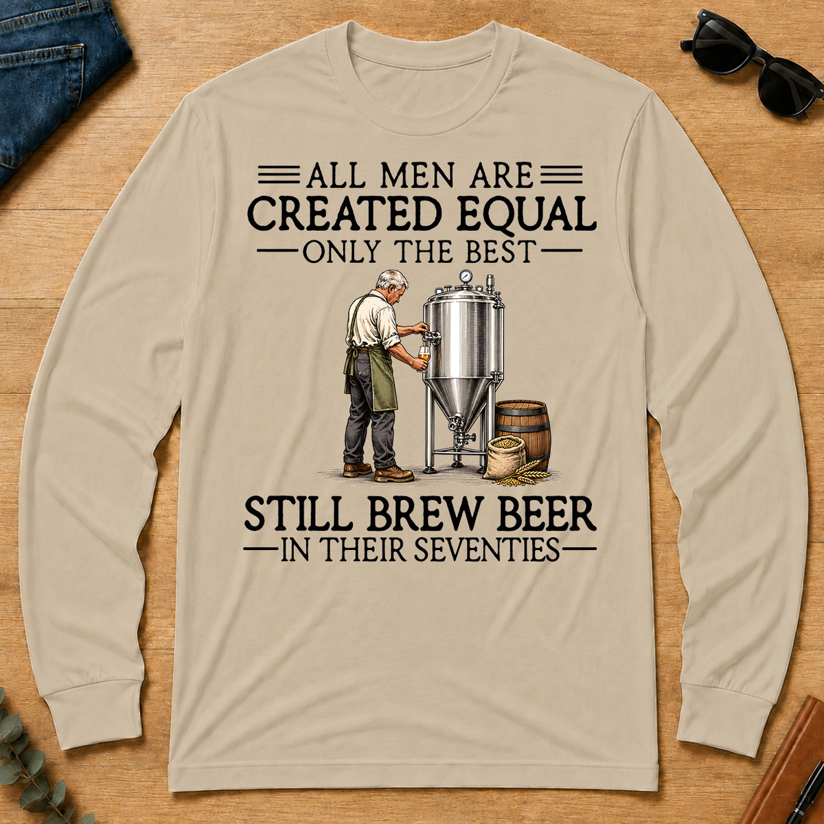 All Men Are Created Equal Only The Best Still Brew Beer 70s - sand - LST2D-Sand