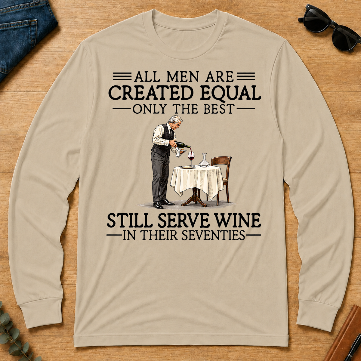 All Men Are Created Equal Only The Best Still Serve Wine 70s - sand - LST2D-Sand