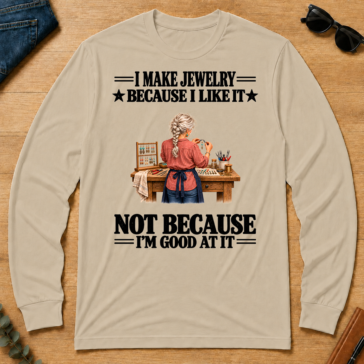 I Make Jewelry Because I Like It - sand - LST2D-Sand