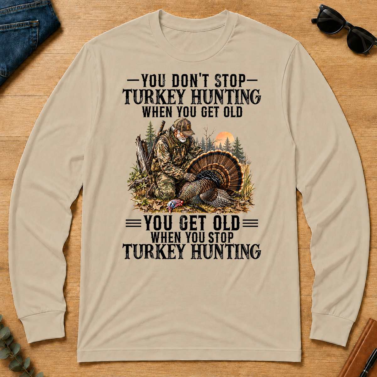 Turkey Hunting - You Get Old When You Stop - sand - LST2D-Sand
