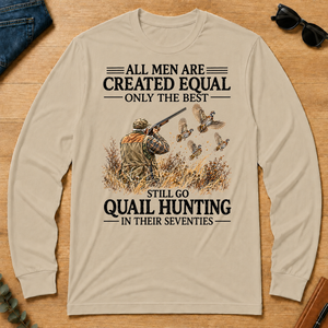 All Men Are Created Equal Only The Best Still Go Quail Hunting - sand - LST2D-Sand