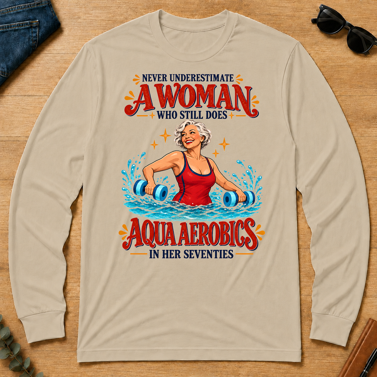 Never Underestimate A Woman Does Aqua Aerobics - sand - LST2D-Sand