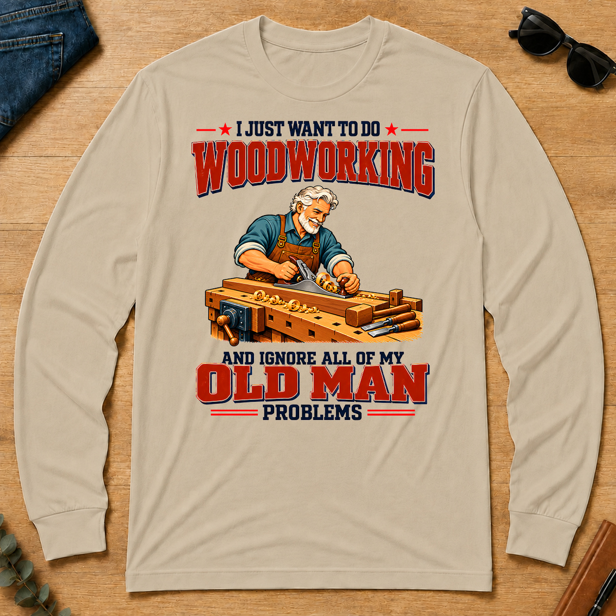I Just Want To Do Woodworking & Ignore All Old Man Problems - sand - LST2D-Sand