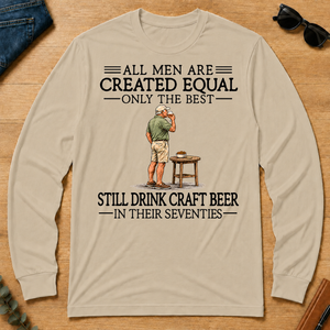 All Men Are Created Equal Only The Best Still Drink Craft Beer 70s - sand - LST2D-Sand