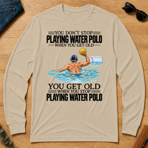 Vintage You Get Old When You Stop Playing Water Polo - sand - LST2D-Sand