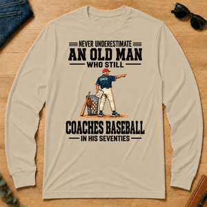 Never Underestimate An Old Man Coaches Baseball In His 70s - sand - LST2D-Sand