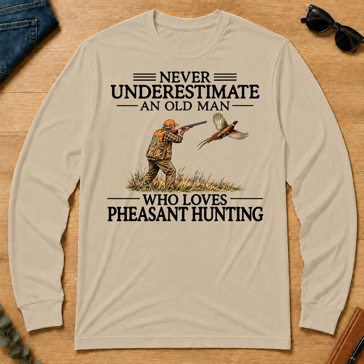 Never Underestimate An Old Man Pheasant Hunting - sand - LST2D-Sand