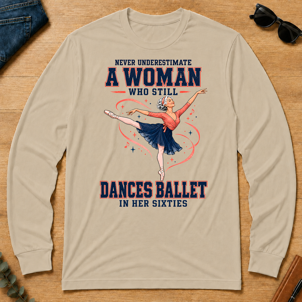 Never Underestimate A Woman Still Dances Ballet In Her 60s - sand - LST2D-Sand