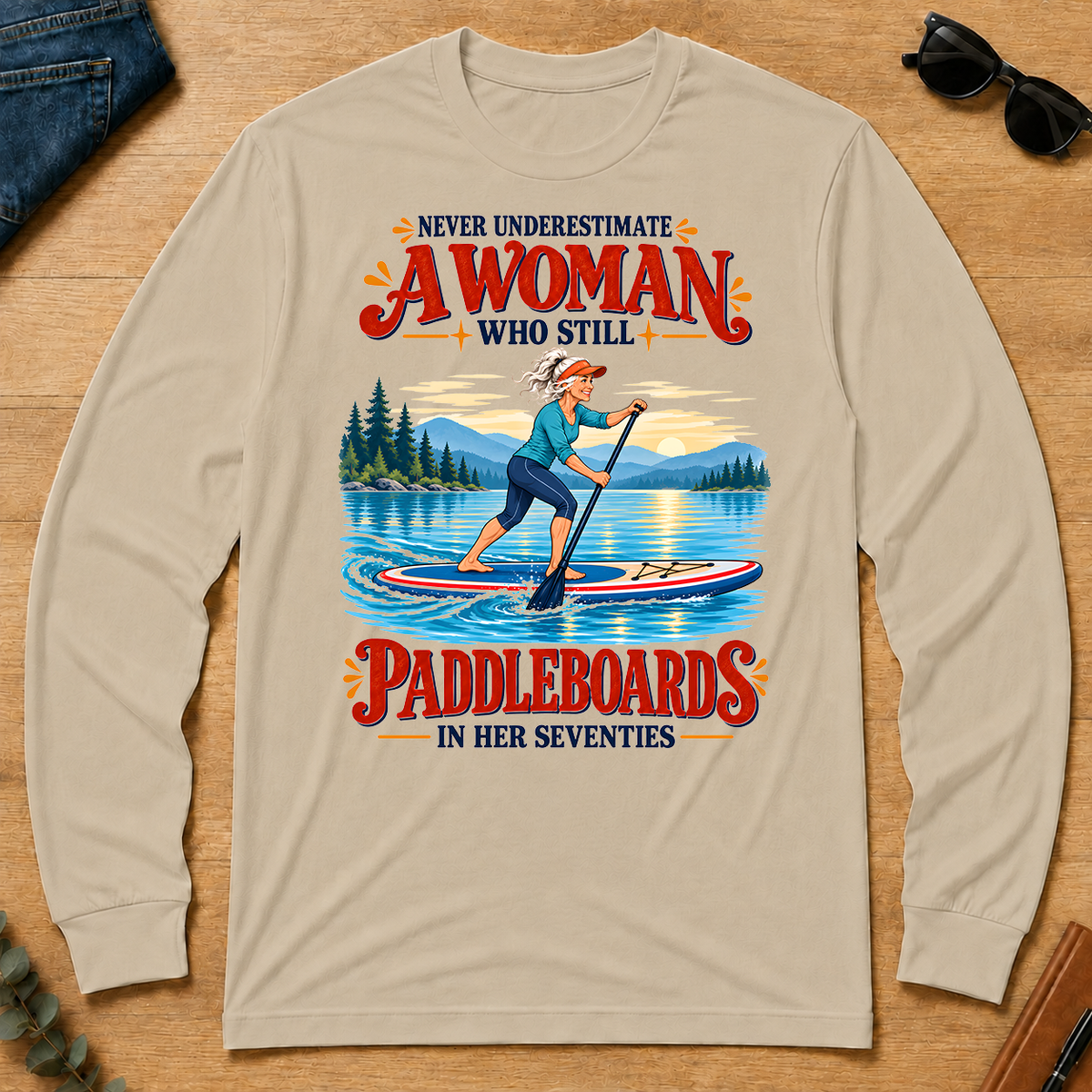 Never Underestimate A Woman Still Paddleboards - sand - LST2D-Sand
