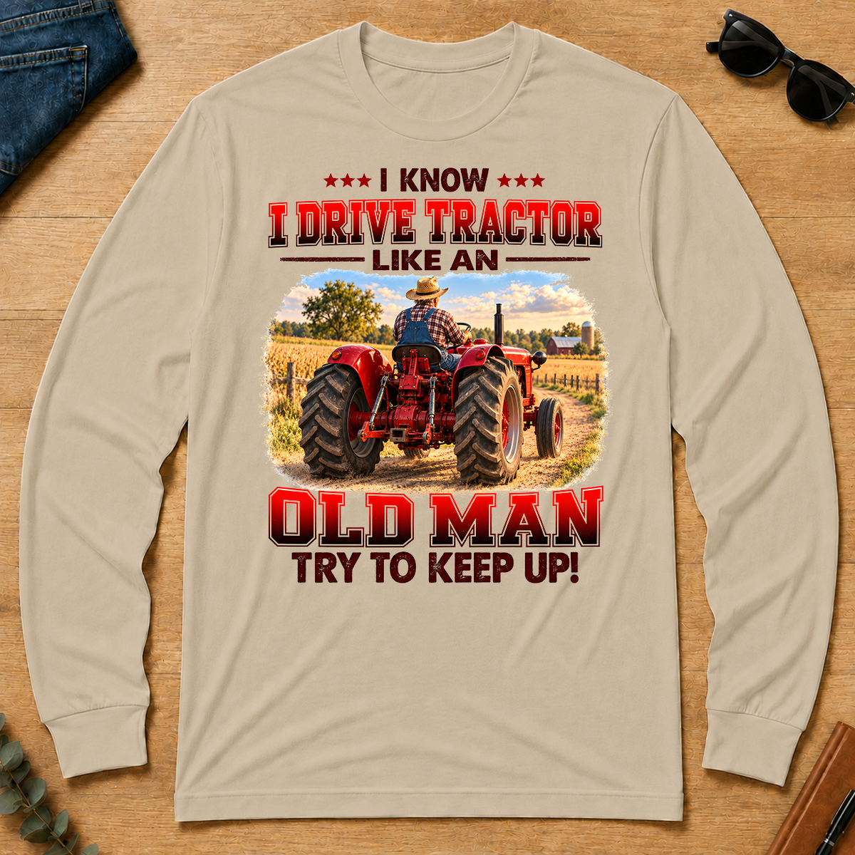 I Know I Drive Tractor Like An Old Man Try To Keep Up! - sand - LST2D-Sand