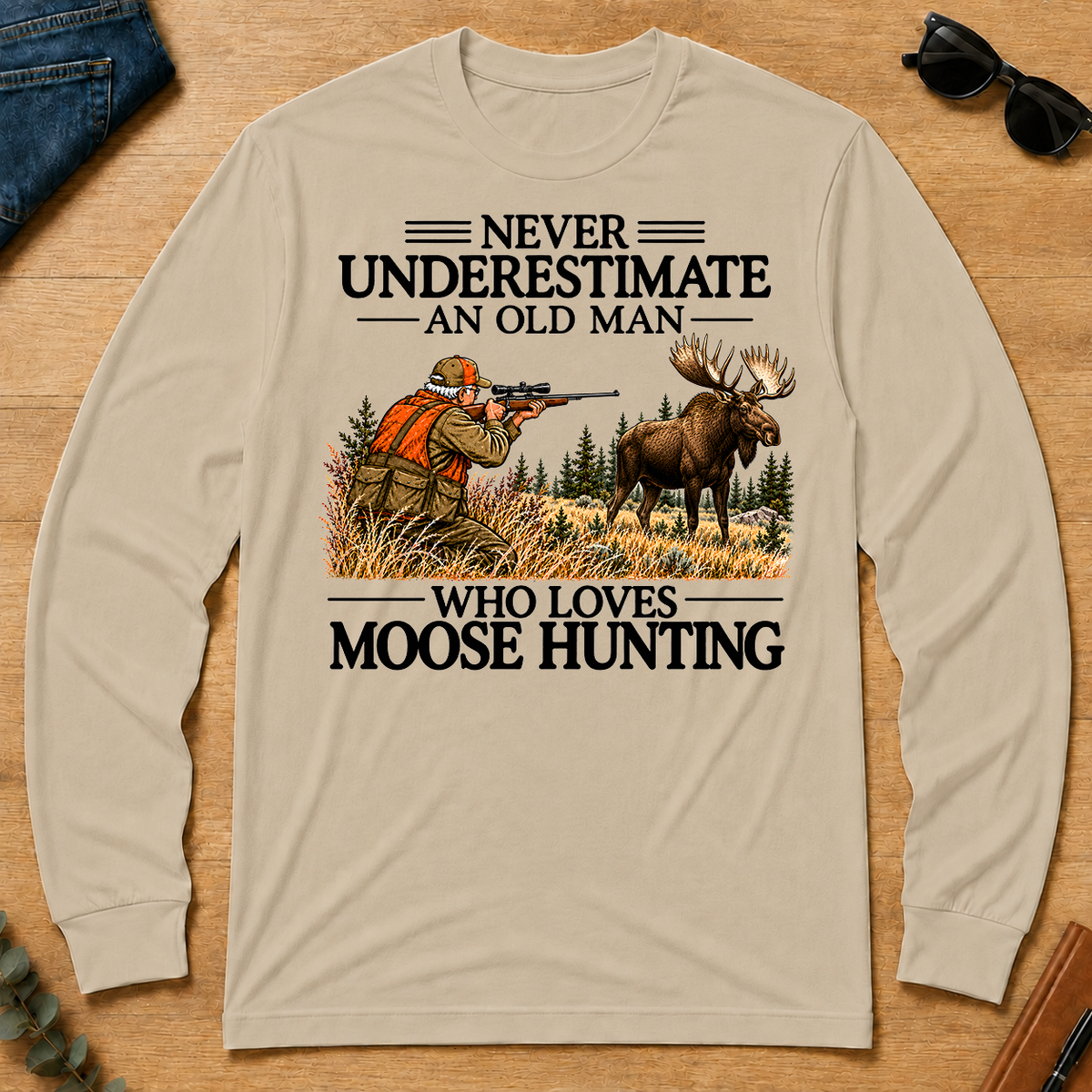 Never Underestimate An Old Man Moose Hunting - sand - LST2D-Sand