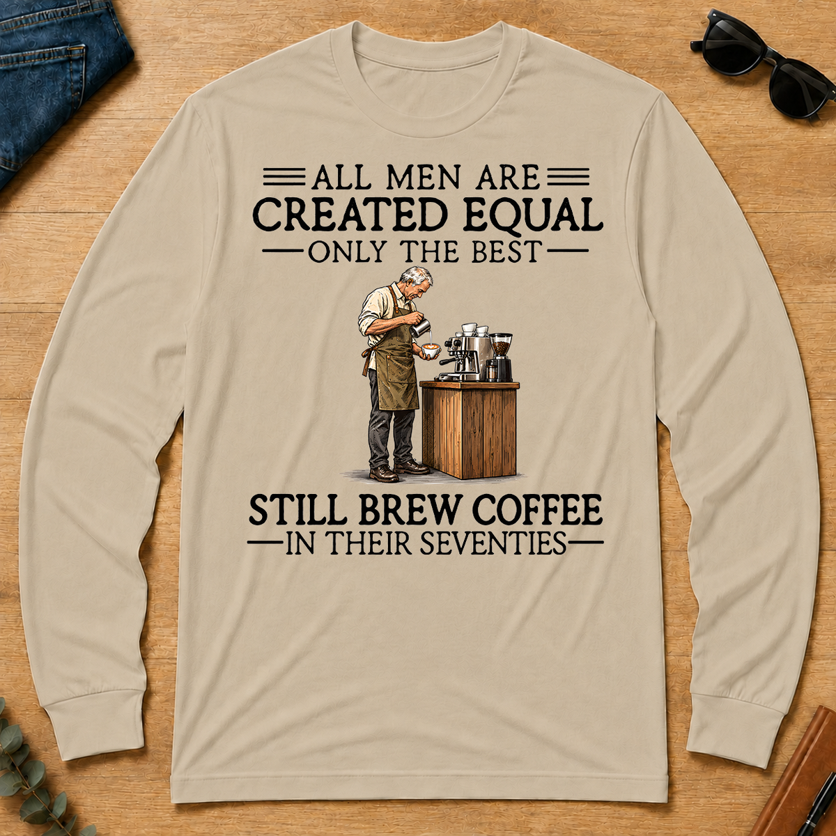 All Men Are Created Equal Only The Best Still Brew Coffee 70s - sand - LST2D-Sand