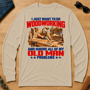 I Just Want To Do Woodworking - sand - LST2D-Sand