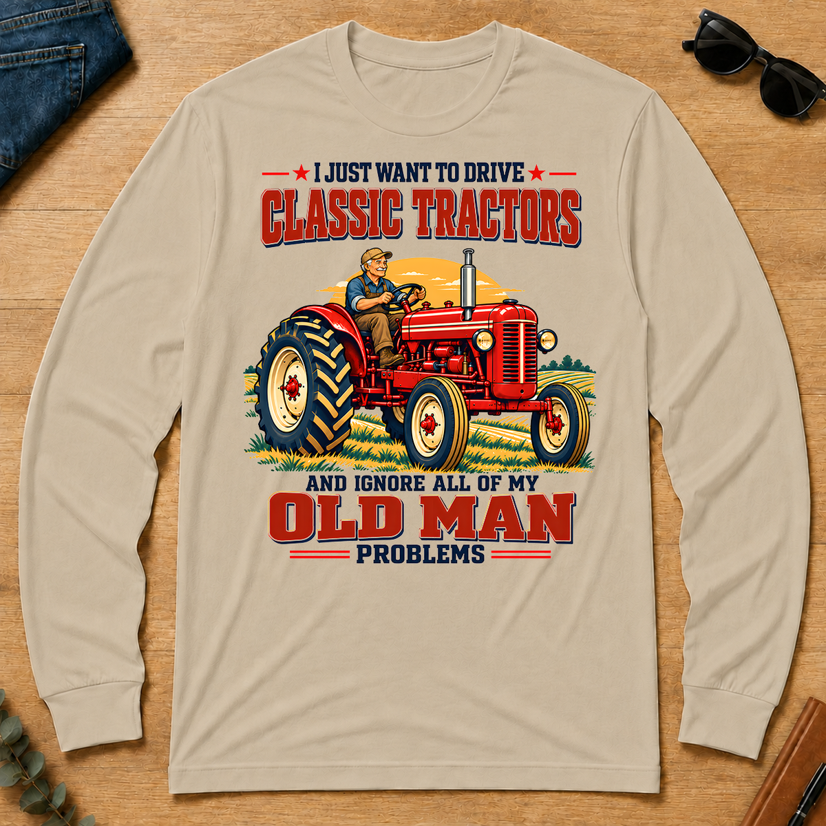 I Just Want To Drve Classic Tractors & Ignore All Old Man Problems - sand - LST2D-Sand