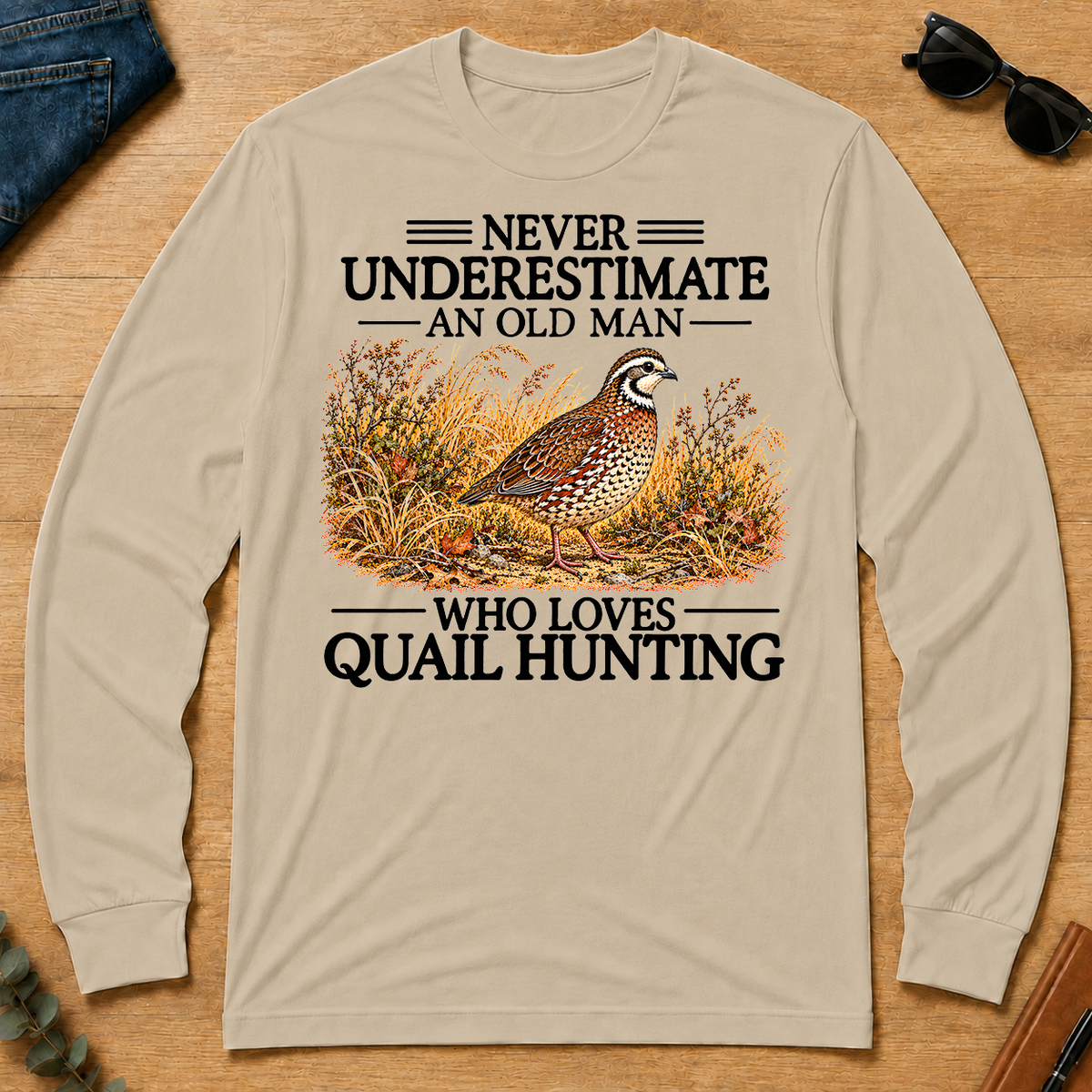 Never Underestimate An Old Man Who Loves Quail Hunting - sand - LST2D-Sand