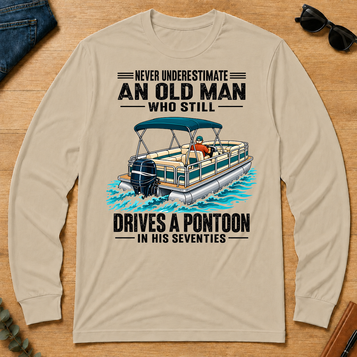 Never Underestimate An Old Man Still Drives A Pontoon In His 70s - sand - LST2D-Sand